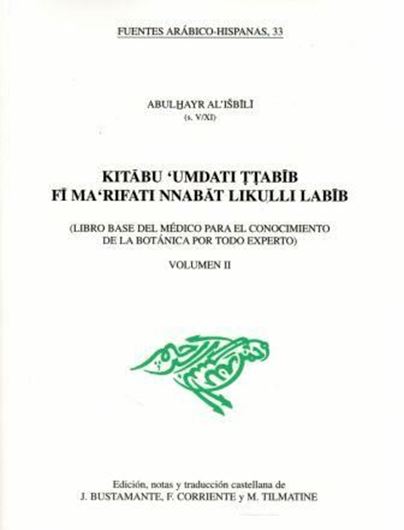 AbulHayr Al-Isbili : Kitabu Umdati Ttabib Fi Ma'Rifati Nnabat Likulli Labib (Libro Base del Medico para el Conocimiento de la Botanica por Todo Experto). Volume 2. 2007. VI, 785 p. gr8vo. Paper bd. - Translated into Catalans.