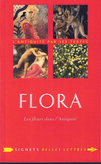 Flora, Les fleurs dans l'Antiquité: précédé d'un entretien avec Alain Baraton. 2017. (Signets Belles Lettres, 28). illus. XIII, 319 p. Broché.- In French.