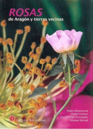 Rosas de Aragon y Tierras Vecinas. 2nd corrected ed. 2016. (Coleccion Felix de Azarra). Many col. photogr. Many line - drawings. Dot maps. 251 p. 4to. Paper bd.