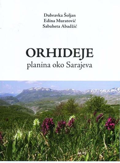 Orhideje planina oko Sarajeva (Orchids of the mountains around Sarajevo). 2014.illus. (col.). 127 p. gr8vo. Paper bd. - In Bosnian, with English summary.