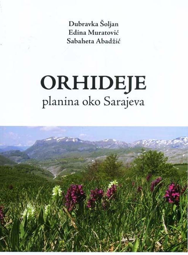 Orhideje planina oko Sarajeva (Orchids of the mountains around Sarajevo). 2014.illus. (col.). 127 p. gr8vo. Paper bd. - In Bosnian, with English summary.