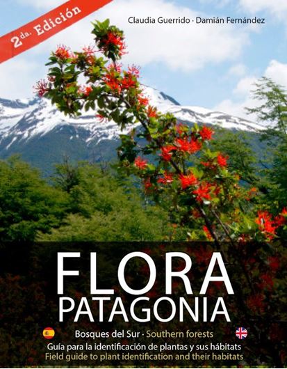 Flora Patagonia. Bosques del Sur /Southern Forests. Guia para la identificacion de plantas y sus habitats / Field guide to plant identification and their habitats,. 2nd ed. 2022.. illus. (col.). 315 p. Paper bd. Bilingual (English / Spanish).