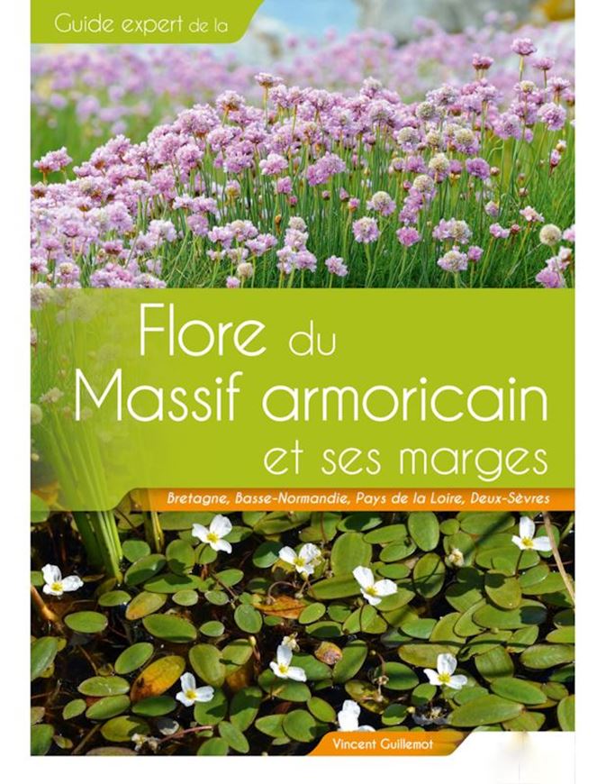 Guide expert de a flore du Massif armoricain et ses marges - Bretagne, Basse-Normandie, Pays de la Loire, Deux-Sèvres. 2023. 2500 photogr. en couleurs. 895 gr8vo. Paper bd.