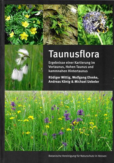 Taunusflora. Ergebnisse einer Kartierung im Vordertaunus, Hohen Taunus und kammnahen Hintertaunus. 2022. illus. (kol.) 520 S. 4to. Hardcover.