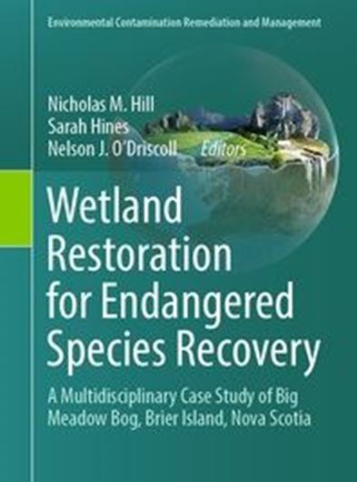 Wetland Restoration for Endangered Species Recovery. A multidisciplanary case study of Big Meadow Bog, Brier Island, Nova Scotia. 2024. (Environmental Contamination Remediation and Management). 45 figs. XX, 353 p. Hardcover.