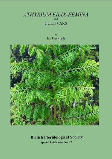 Athyrium filix-femina. A monograph on the history, botany, cultivation and cultivars of Athyrium felix-femina in Britain. 2024. (Brit. Pteridol. Soc., Spec. Publ.,17). 240 col. figs. IV, 240 p. gr8vo. Paper bd.