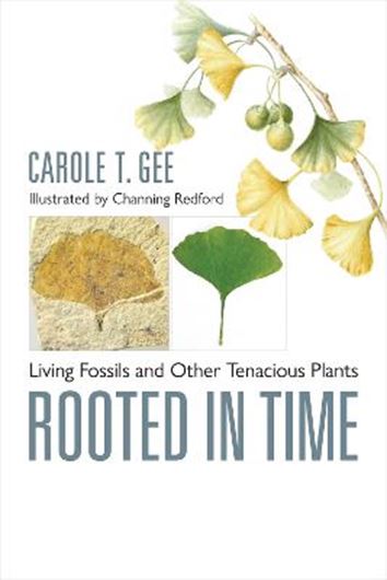 Rooted in Time: Living Fossils and other Tenacious Plants. 2024. 147 (135 col.) figs. 280 p. Hardcover.