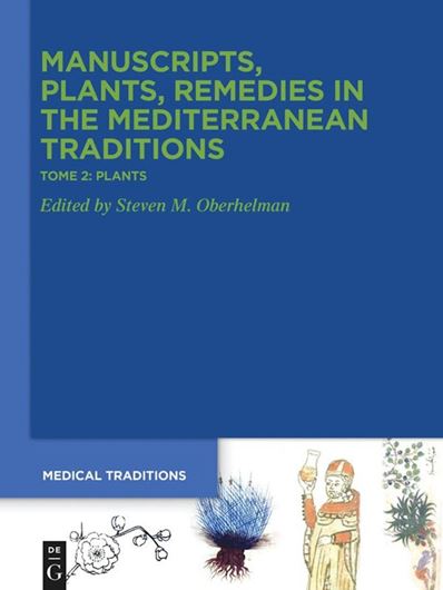 Manuscripts, Plants, Remedies in the Mediterranean Traditions.Studies across Disciplines for Alain Touwaide. Volume 2: Plants. Botany, Gardens, Materia Medica, Ethnopharmacology. 2025. (Medical Traditions, 6:2). 78 (65 col.) figs. XVI,698 p. gr8vo. Hardcover.
