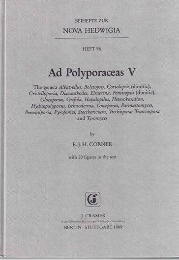 Ad Polyporaceas V. The genera Albatrellus, Boletopsis, Coriolopsis (dimitic), Cristelloporia, Diacanthodes, Elmerina, Fomitopsis (dimitic), Gloeoporus, Grifola, Hapalopilus. Heterobasidion, Hydnopolyporus, Ischnoderma, Loweporus, Parmastomyces, Perenniporia, Pyrofomes, Stecchericium, Trechispora, Truncospora and Tyromyces. 1989. (Nova Hedwigia, Beih. 96). 20 figs. 218 p. gr8vo. Hardcover.