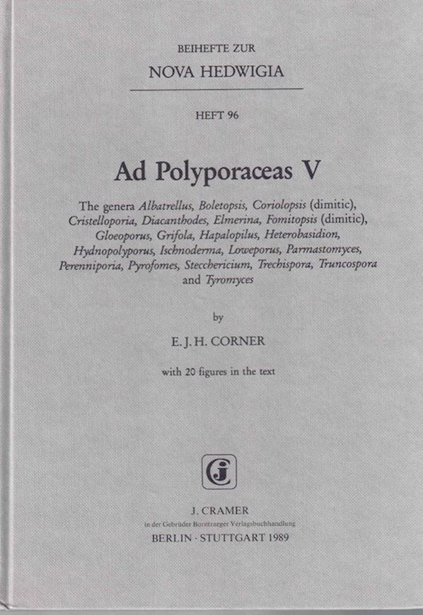 Ad Polyporaceas V. The genera Albatrellus, Boletopsis, Coriolopsis (dimitic), Cristelloporia, Diacanthodes, Elmerina, Fomitopsis (dimitic), Gloeoporus, Grifola, Hapalopilus. Heterobasidion, Hydnopolyporus, Ischnoderma, Loweporus, Parmastomyces, Perenniporia, Pyrofomes, Stecchericium, Trechispora, Truncospora and Tyromyces. 1989. (Nova Hedwigia, Beih. 96). 20 figs. 218 p. gr8vo. Hardcover.