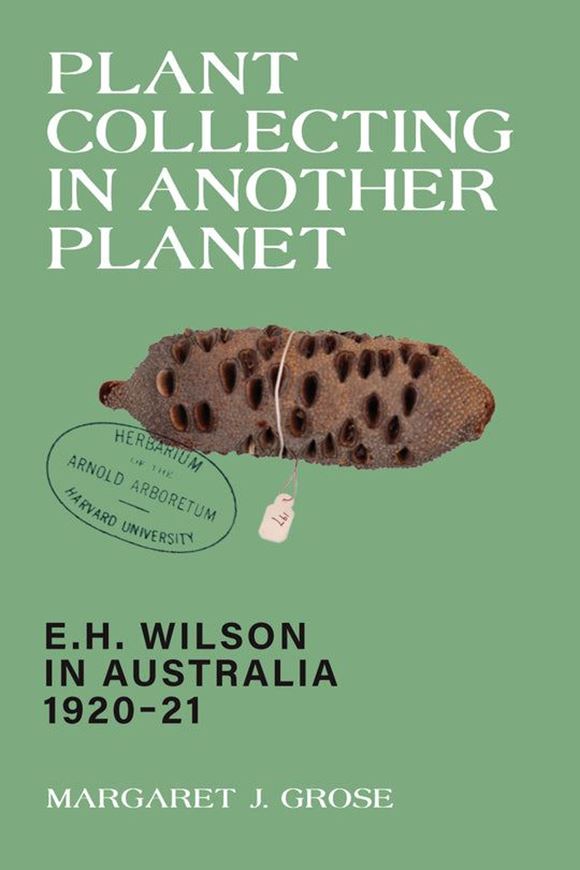 Plant Collecting in Another Planet. E. H. Wilson in Australia 1920-1921. 2025. 350 p. Paper bd.