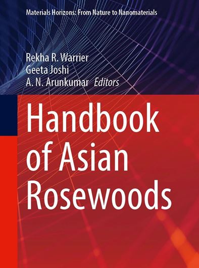 Handbook of Asian Rosewoods. 2026. (Materials Horizons: From Nature to Nanomaterials, series). 133  (120 col.) figs. XX, 477 p. gr8vo. Hardcover.