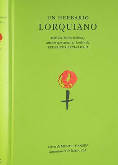 Un herbario lorquiano: todas las flores, hierbas y arboles que crecen en la obra de Federico Garcia Lorca. With illustrations by Imma Pla. 2024. illus. 315 p. gr8vo.- In Spanish.