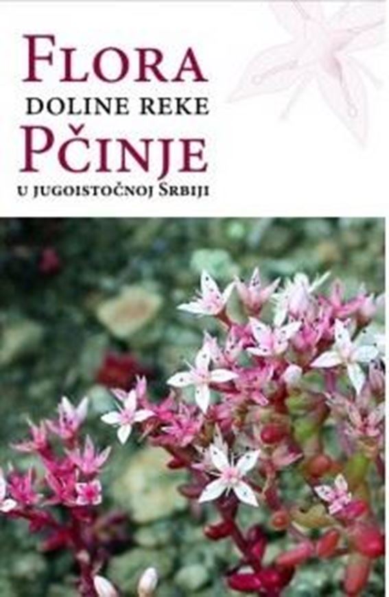 Flora doline reke Pcinje u jugoistocnoj Srbiji ( Flora of the Valley of the Pcinje river in southeastern Serbia). 2025. illus. (col.). 391 p. gr8vo. Hardcover. - In Serbian, with Latin nomenclature and English summary.