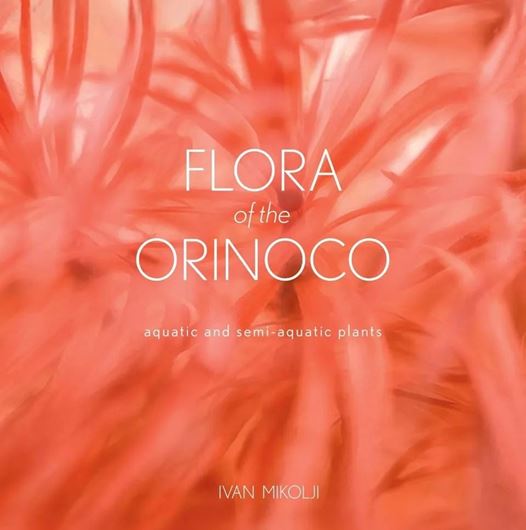 Flora of the Orinoco. Aquatic and Semi-Aquatic Plants. 2025. illus. (col.). 448 p. Hardcover.