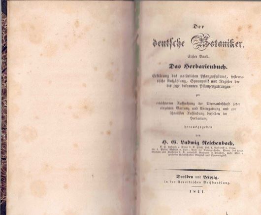 Der Deutsche Botaniker. Erster Band. Das Herbarienbuch. Erklärung des natürlichen Pflanzensystems, systematische Aufzählung, Synonymik und Register der bis jetzt bekannten Pflanzengattungen... Dresden und Leipzig, 1841.  XI-XCV, 240 S. 8vo.Pappband.