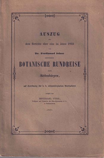 Auszug aus dem Berichte über eine im Auftrage Sr. Durchlaucht Carl Fürsten zu Schwarzenberg vom 5. Juli bis 15. August 1853 unternommenen botanischen Rundreise durch Siebenbügen. Redigiert von Michael Fuss. 1859. ( Verh. und Mittheilungen des siebenbürg. Vereins für Naturwiseschaften, X). 143 S. Originalbroschur.