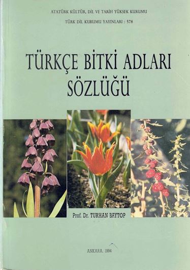 Türkce Bitki Adlari Sözüglü ( Turkish Plant Names Dictionary). 1994. (Atatürk Kültür, Dil Ve Tarih Yüksek Kurumu, Türk Dil Kurumu Yayinlari, 578). 500 col. photogr. 508 p. gr8vo. Paper bd.- In Turkish.
