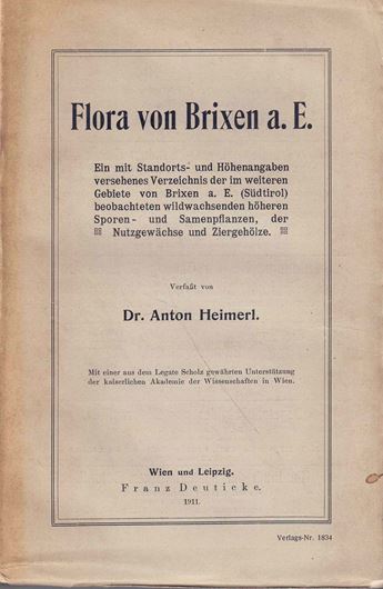 Flora von Brixen. Ein mit Standorts- und Höhenangaben versehenes Verzeichnis der im weiteren Gebiete von Brixen a. E. (Südtirol) beobachteten wildwachsenden höheren Sporen-und Samenpflanzen, der Nutzgewächse und Ziergehölze. 1911. XXI, 321 S. gr8vo. Broschiert.