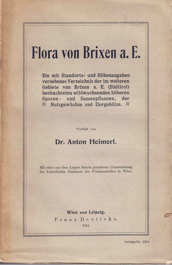 Flora von Brixen. Ein mit Standorts- und Höhenangaben versehenes Verzeichnis der im weiteren Gebiete von Brixen a. E. (Südtirol) beobachteten wildwachsenden höheren Sporen-und Samenpflanzen, der Nutzgewächse und Ziergehölze. 1911. XXI, 321 S. gr8vo. Broschiert.