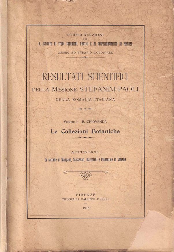 Le Collezioni Botaniche. Appendice: Le racolte di Mangano, Scassellati, Mazzocchi e Provenzale in Somalia. 1916. (Resultati Scientifici della Missione Stefanini-Paoli nella Somalia Italiana, Vol. 1/ Pubbvbl. R. Istituto di Studi Superiori, pratici e di Perfezionamento in Firenze, Mueo ed Erbario Coloniale). 14 pls. 241 p. 4to. Paper bd.