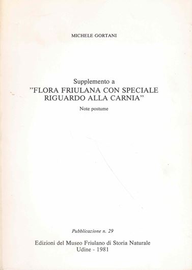 Supplemento a ' Flora Friulana Con Speciale Riguardo Alla Carnia'. Note postume. 1981. (Mus. Friulano di Storia Naturale, Publ. 29). 172 p. gr8vo. Paper bd.
