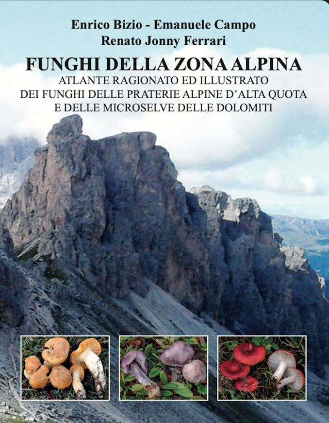 Funghi della Zona Alpina. Atlante ragionato ed illustrado dei Funghi delle praterie alpine d'alta quota et delle microselve delle Dolomiti. 2026. 1035 col. figs. 912 p. gr8vo. Hardcover.- In Italian, with Latin nomenclature.