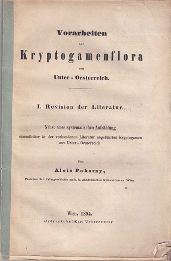 Vorarbeiten zur Kryptogamenflora von Unter-Oesterreich. I: Revision der Literatur, nebst einer systematischen Aufzählung sämmtlicher in der vorhandenen Literatur angeführten Kryptogamen aus Unter-Oesterreich. Wien 1854. (Schriften d. zool.- bot. Vereins, 1854). 136 S. - Broschiert.