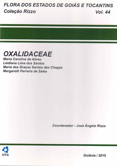 Flora dos Estados de Goias e Tocantins. Colecao Rizzo. Volume 44: Oxalidaceae. 2015. illus. 39 p. gr8vo. Paper bd. - In Portuguese, with Latin nomenclature.
