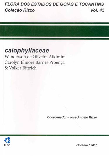 Flora dos Estado de Goias e Tocantins. Colecao Rizzo. Volume 45.  Calophyllaceae. 2015. illus. 111 p. gr8vo. Paper bd. - In Portuguese, with Latin nomenclature.