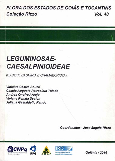Flora dos Estados de Goias e Tocantins. Colecao Rizzo Volume 48: Leguminosae - Caesalpinioideae (Exceto Bauhinia e Chamaecrista). 2016. illus. 147 p. gr8vo. Paper bd. - Portuguese, with Latin nomenclature.