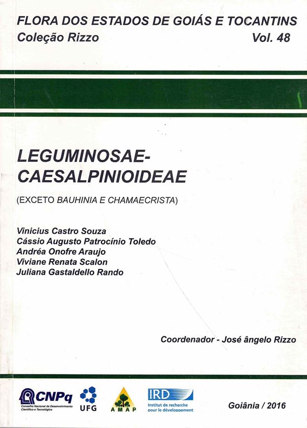Flora dos Estados de Goias e Tocantins. Colecao Rizzo Volume 48: Leguminosae - Caesalpinioideae (Exceto Bauhinia e Chamaecrista). 2016. illus. 147 p. gr8vo. Paper bd. - Portuguese, with Latin nomenclature.