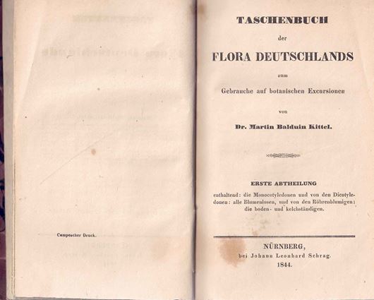 Taschenbuch der Flora Deutschlands zum Gebrauche auf Exkursionen. Teil 1: Monocotyledonen und von den Dicotyledonen: alle Blumenlosen, und von de Röhrenblumigen die boden- und lechständigen. 1844.  , 486 S. 8v. Halbleinen.