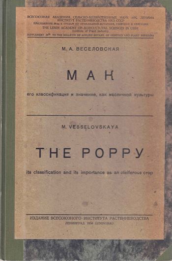 The Poppy. Its classification and its importance as an oleiferous crop. 1933. (Bull Appl. Botany; suppl. 56,  The Lenin Ac. of Agricultural Sciences in the USSR, Inst. of Plant Industry), 58 figs. 3 col. pls. 213 p. & Engl. summary of 22 p. gr8vo. Hardcover.