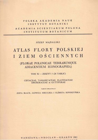 Atlas Flory Polskiej i Ziem  Osciennych / Flora Polonicae Terrarumque Adiacentium Iconographia. Volume XI:3: Cistaceae, Tamaricaceae, Elatinaceae, Droseraceae et Guttiferae.  1982. 26 plates.44 . Paper bd.- Folio. - In folder, bilingual (Polish and Latin).