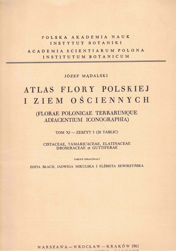 Atlas Flory Polskiej i Ziem  Osciennych / Flora Polonicae Terrarumque Adiacentium Iconographia. Volume XI:3: Cistaceae, Tamaricaceae, Elatinaceae, Droseraceae et Guttiferae.  1982. 26 plates.44 . Paper bd.- Folio. - In folder, bilingual (Polish and Latin).