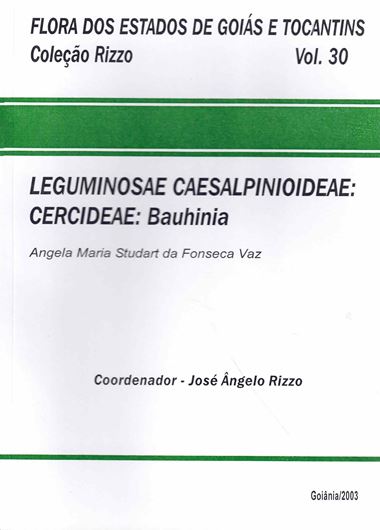 Flora dos Estado de Goias e Tocantins. Colecao Rizzo. Volume 30: Leguminosae Caesalpinoideae: Cercideae: Bauhinia.  2003. illus. 121 p. gr8vo. Paper bd. - In Portuguese, with Latin nomenclature.
