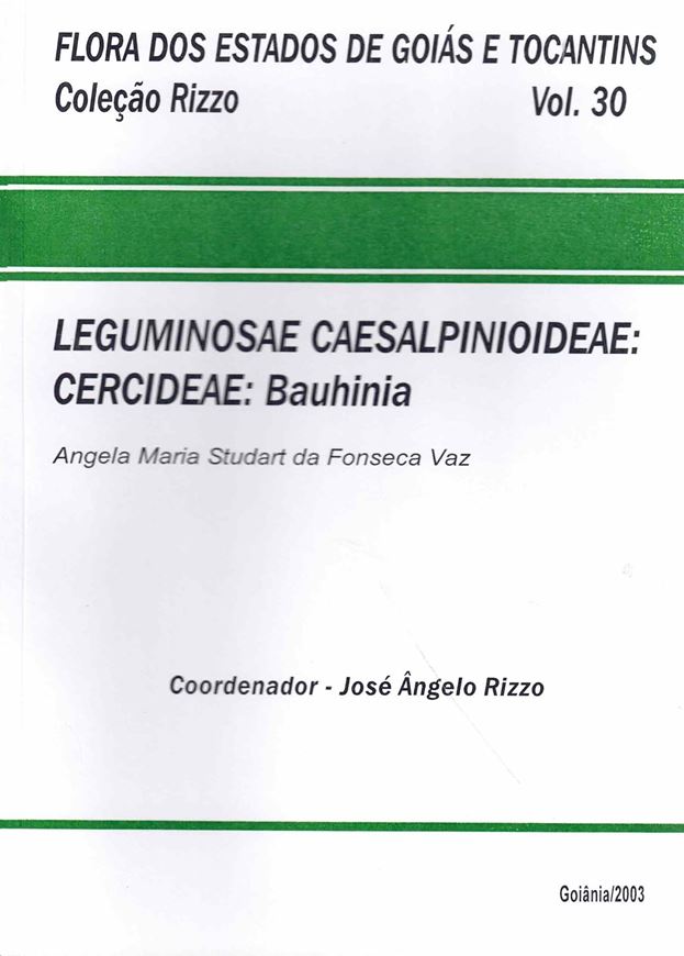 Flora dos Estado de Goias e Tocantins. Colecao Rizzo. Volume 30: Leguminosae Caesalpinoideae: Cercideae: Bauhinia.  2003. illus. 121 p. gr8vo. Paper bd. - In Portuguese, with Latin nomenclature.