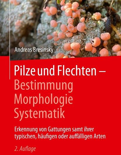 Pilze und Flechten - Bestimmung, Morphologie, Systematik.Erkennung von Gattungen, samt ihrer typischen, häufigen oder auffälligen Arten. 2te revidierte Aufl. 2026. 270 farbige Abb. Hardcover.