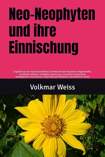 Neo-Neophyten und ihre Einnischung: Ergebnisse der experimentellen Geobotanik mit Impatiens edgeworthii, Castilleja miniata, Grindelia squarrosa, Smyrnium perfoliatum und weiteren Arten. 2026. 494 S. gr8vo. Broschiert.