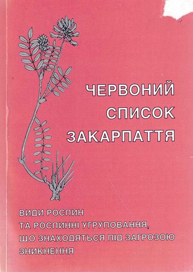 Red List of Transcarpathia. Threatened Plant Species and Plant Communities. 1999. 192 p. Paper bd. - Bilingual (Ukrainian / English).