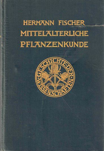 Mittelalterliche Pflanzenkunde. 1929. 39 Tafeln. VIII, 326 S. gr8vo. Leinen.