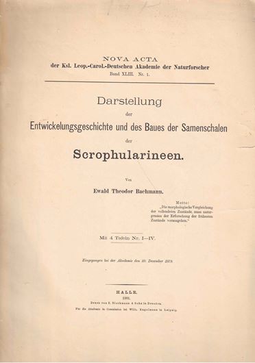 Darstellung der Entwicklungsgeschichte  und des Baues der Samenschalen der Scrophularineen. 1881. (Nova Acta..Leopoldina, XLIII:1). 4 Tafeln. 177 S. Folio. Brroschiert.