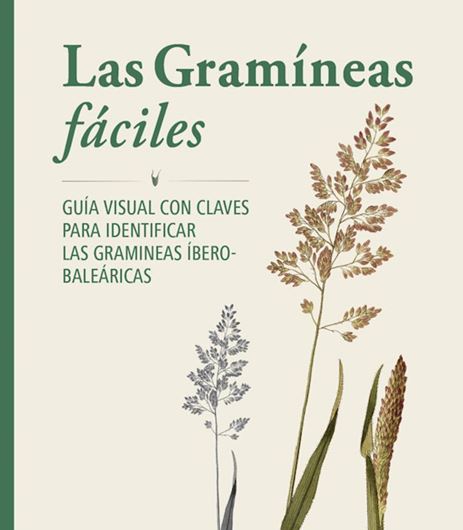 Las Gramineas fáciles. Guia Visual Con Claves Para Identificar Las Gramineas Ibero-Balearicas. 2026. (Col. Mon. Bot. Iberica, 28).. illus. (col.).  370 p. 4to. - In Spanish, with Latin nomenclature.