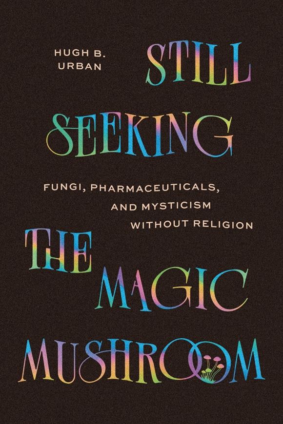 Still Seeking the Magic Mushroom: Fungi, Pharmaceuticals, and Mysticism Without Religion. 2026. illus. 272 p. Hardcover.