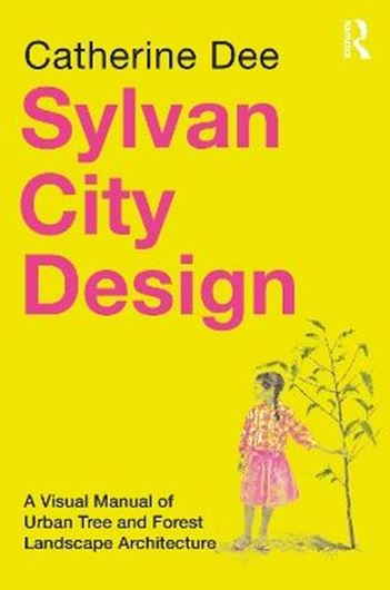 Sylvan City Design.A Visual Manual of Urban Tree and Forest Landscape Architecture. 2026. 191 figs. (col.). 224 p. gr8vo. Hardcover.