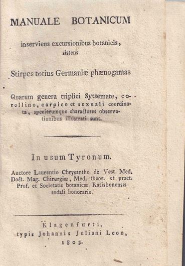 Manuale Botanicum inserviens excursionibus botanicis sistens  Stirpes totius Germaniae phaenogamas Quarum genera triplici Systemate, corellino, carpico et sexuali coordinata, specierumque characteres observationibus illustrati sunt. Klagenfurti 1805.  XXVI, 818 p.