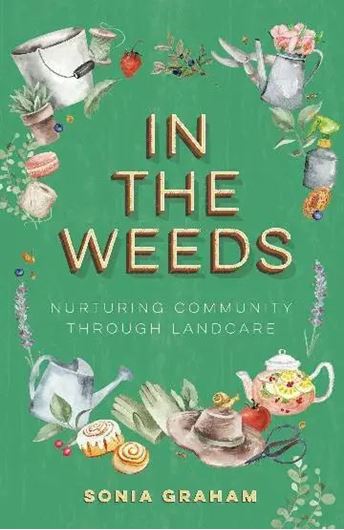 In the weeds: nuturing community through Landcare. 2026. illus. 288 p. Paper bd.