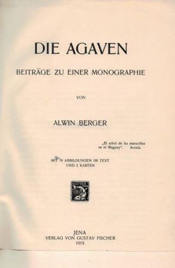 Die Agaven. Beiträge zu einer Monographie. 1915. 79 Abbildungen. 2 Karten. VIII, 288 S. gr8vo. Hardcover.