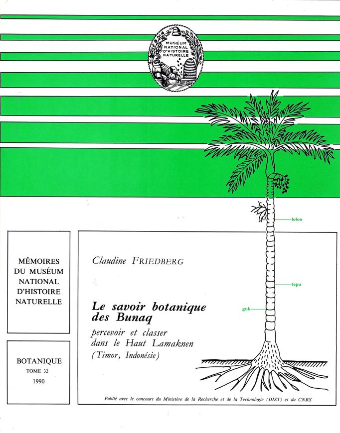 Le savoir botanique des Bunaq percevoir et classer dans le Haut Lamaknen (Timor, Indonesie). 1990. (Mus. du Mus.Nat.d'Hist. Nat., Serie B., Botanique, Tome 3). 52 figs. 20 tabs. 303 p. Lex8vo. Paper bd.- In French.